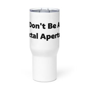 Travel mug with a handle (Don't Be A Rectal Aperture)