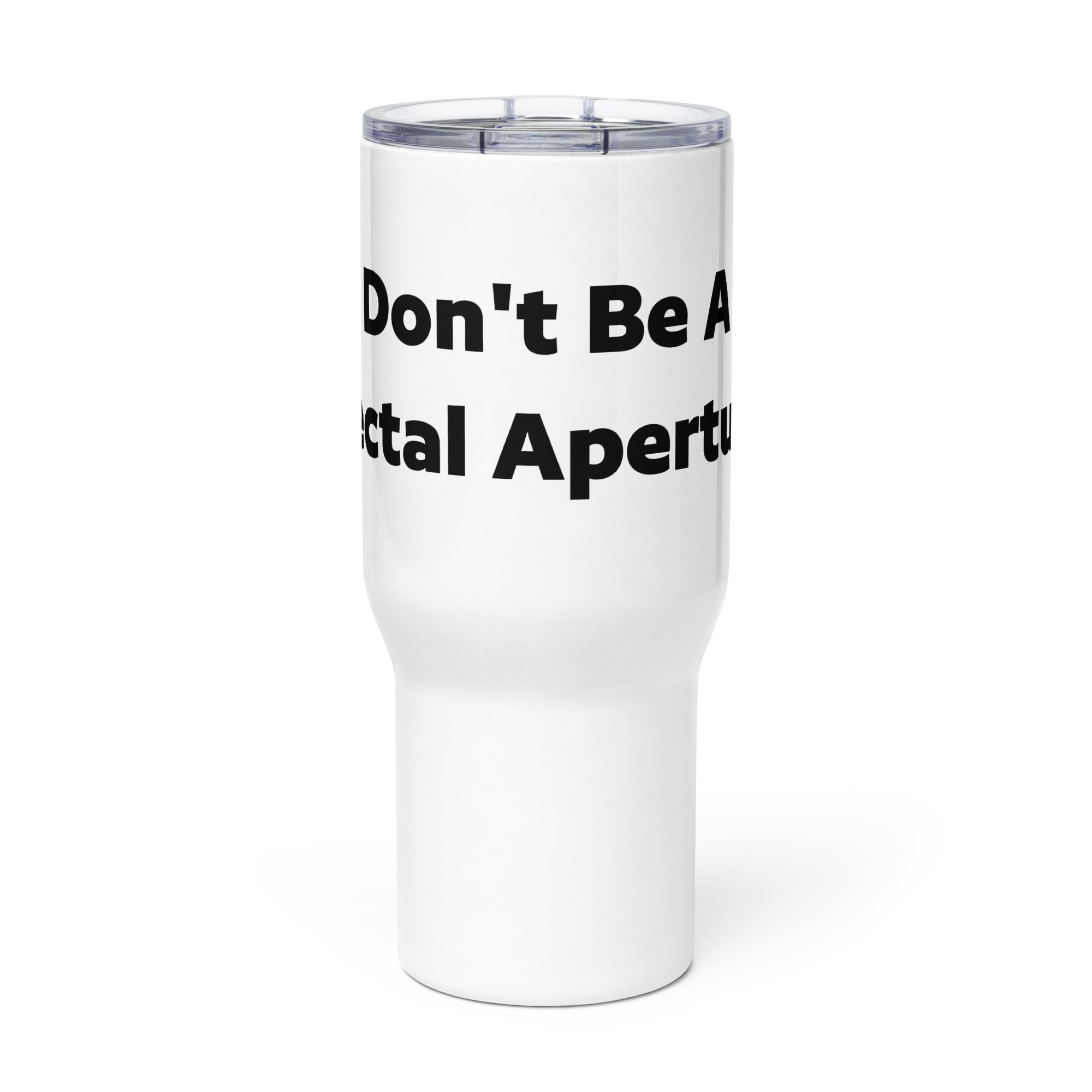 Travel mug with a handle (Don't Be A Rectal Aperture)